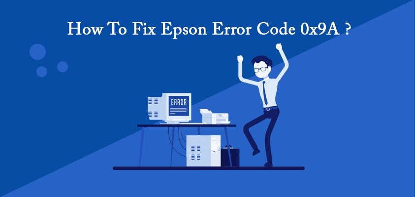 How to Fix Epson Error Code 0x9a?